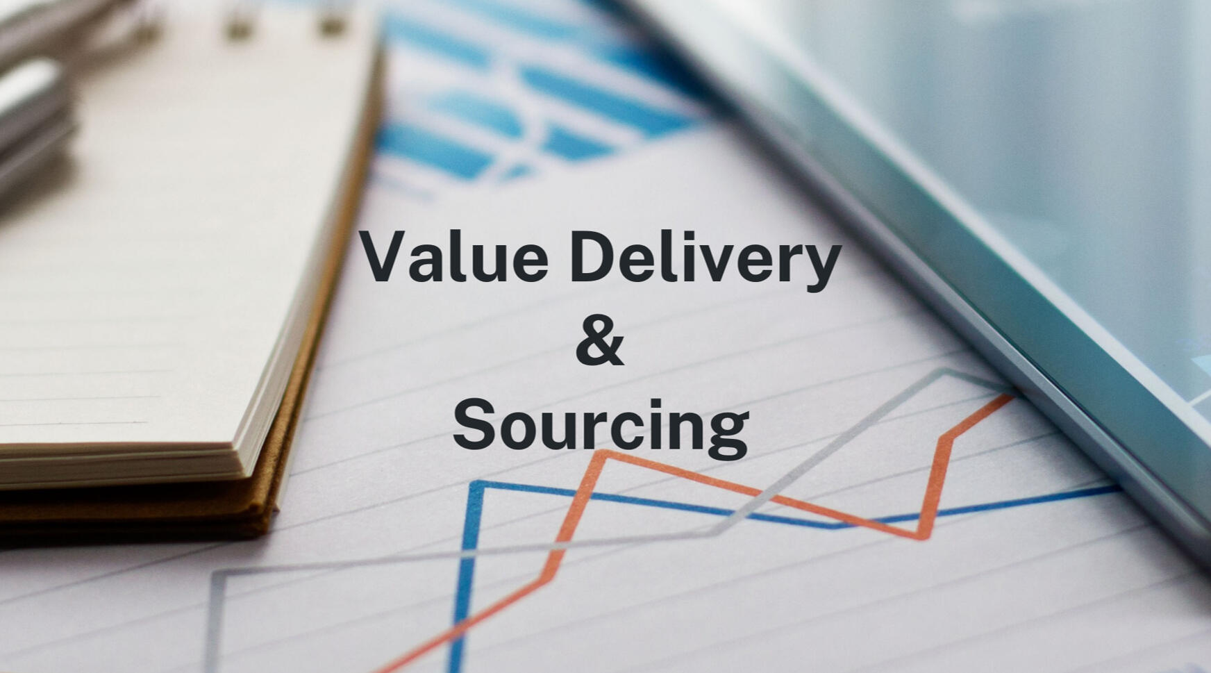 Value Delivery & Sourcing Value Delivery & Sourcing
